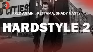 Fred Again.., Kettama & Shady Nasty - Hardstyle 2 Top Songs Lyrics
