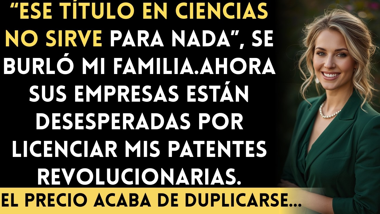 Dijeron que mi título no valía nada… hasta que sus empresas necesitaron mis patentes...