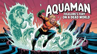 Aquaman Folklores Fury On A Dead World