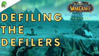 Wotlk Classic Defiling the Defilers Wotlk Classic Defiling the Defilers