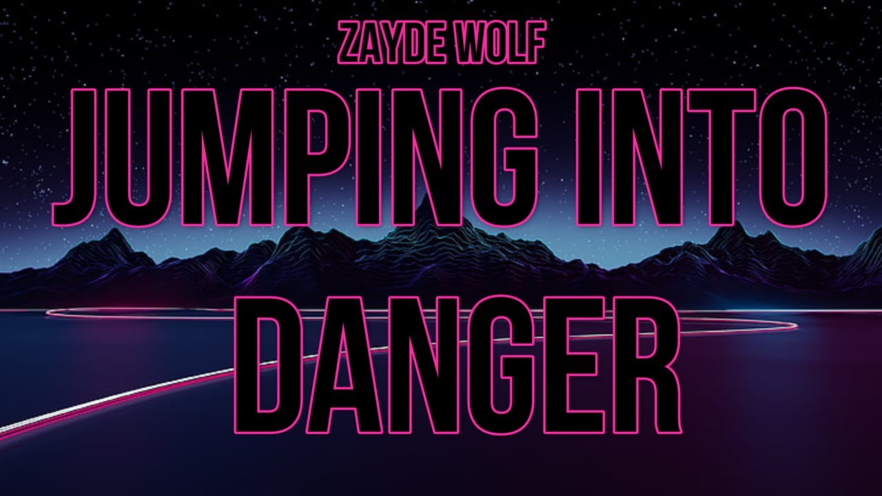Zayde Wolf Jumping into Danger (Lyrics) YouTube