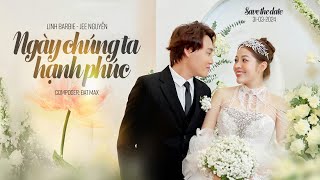 MV CƯỚI - NGÀY CHÚNG TA HẠNH PHÚC I LINH BARBIE - JEE NGUYỄN (Official MV)