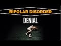 Bipolar Disorder DENIAL: Refusing Treatment For Mental Illness