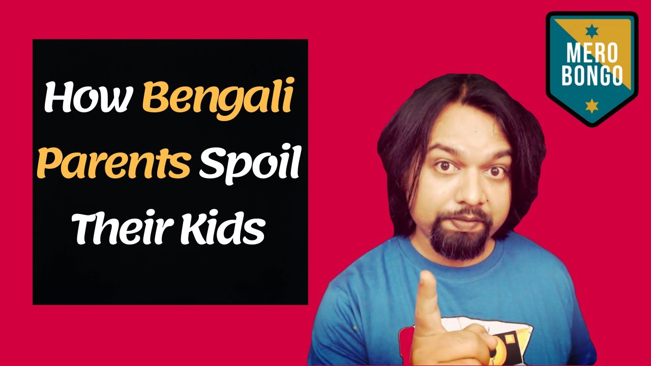 How Bengali Parents Spoil Their Kids Bengali Comedy MeroBongo YouTube