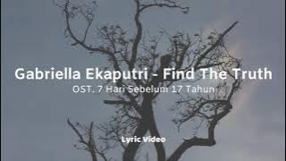 Gabriella Ekaputri - Find The Truth (Ost. 7 Hari Sebelum 17 Tahun) | Lyric Video