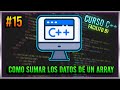 #15 CURSO DE PROGRAMACION C++ - COMO SUMAR LOS DATOS DE UN ARRAY