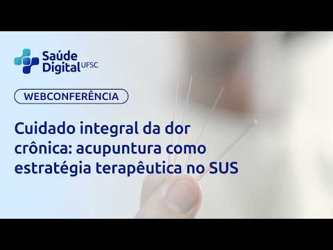 Webpalestra - Cuidado integral da dor crônica: acupuntura como estratégia terapêutica no SUS