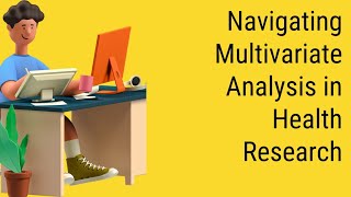 Biostatistics Series (12) : Navigating Multivariate Analysis in Health Research !