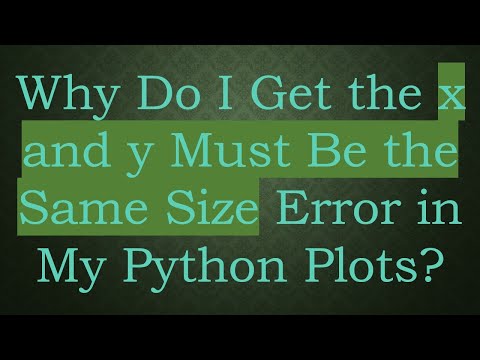 Why Do I Get the x and y Must Be the Same Size Error in My Python Plots?