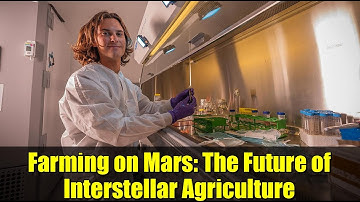 Farming on Mars: The Future of Interstellar Agriculture