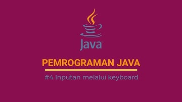 DASAR PEMROGRAMAN JAVA | #4 INPUTAN DARI KEYBOARD
