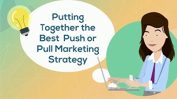 Putting Together The Best Push or Pull Marketing Strategy