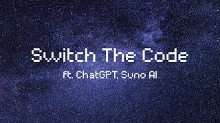 Switch The Code | Official Music Video | ChatGPT × Suno