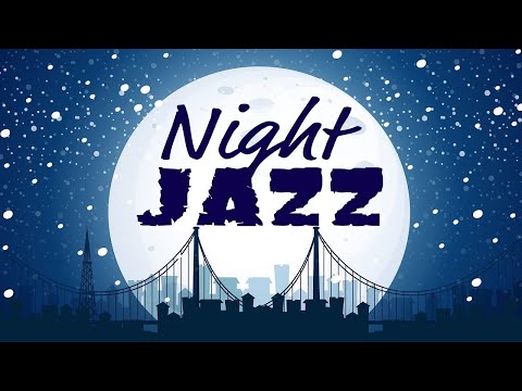 Night JAZZ - Relaxing Winter Smooth Piano Jazz - Mellow Instrumental Chill Out Music