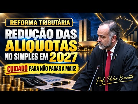 REDUCTION OF SIMPLES NACIONAL TAX RATES FOR 2027: MANY PEOPLE DON'T KNOW THIS! | WATCH OUT BEFORE...