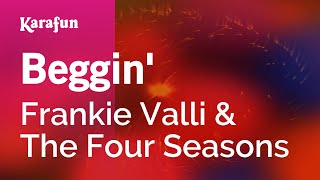 Beggin' - Frankie Valli & The Four Seasons | Karaoke Version | KaraFun