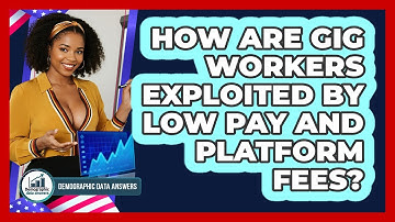 How Are Gig Workers Exploited By Low Pay And Platform Fees? - Demographic Data Answers