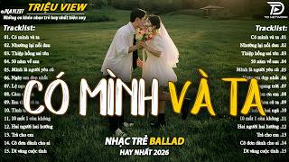 Nhạc Trẻ Ballad Hot Nhất 2026 | Top 15 Ca Khúc Về Nỗi Đau Tình Yêu Hot Trend | Có Mình Và Ta