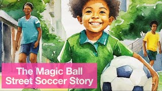 The Magic Ball - A Street Soccer Sing Along Story for Kids