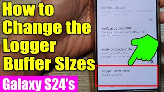⚙️ Galaxy S24/S24+/Ultra: How to Change the Logger Buffer Sizes Wealth