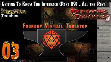 Foundry VTT From the Ground Up E03 - Getting To Know The Interface (Part 09) - All the Rest