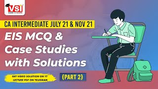CA Intermediate EIS MCQ & Case Studies with Solutions July 21 & Nov 21 Part - 2