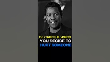 Be Careful When You Hurt Someone–Denzel Washington