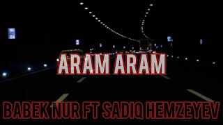 Babek Nur ft Sadiq Hemzeyev-Aram Aram Resimi