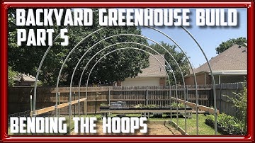 Bending the Hoops for my Backyard Greenhouse Part 5