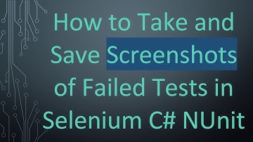 How to Take and Save Screenshots of Failed Tests in Selenium C# NUnit