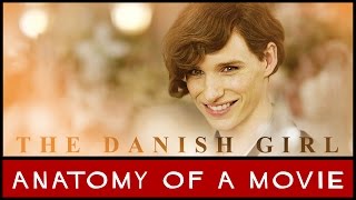 The Danish Girl | Anatomy of a Movie