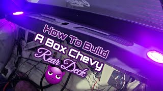 How To Build A BOX Chevy Rear Deck ....