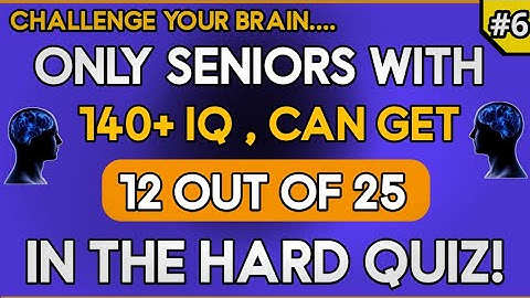 ONLY SENIORS WITH 140+ IQ CAN GET 12 OUT OF 25 IN THIS HARD QUIZ! #generalknowledge
