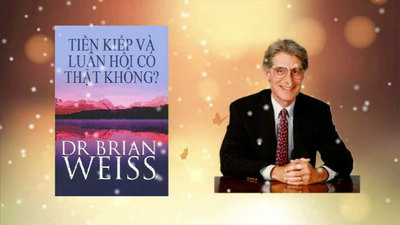 Sách nói: Tiền Kiếp Và Luân Hồi Có Thật Không? Chương 1đến chương 9. Tác giả: Dr. Brian Weiss