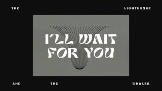 The Lighthouse And The Whaler - I'll Wait For You (Official Music Video)