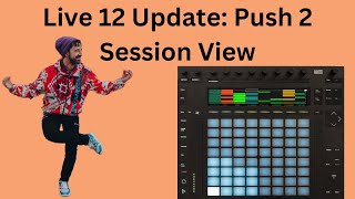 Push 2 in Live 12 Update (Session View)