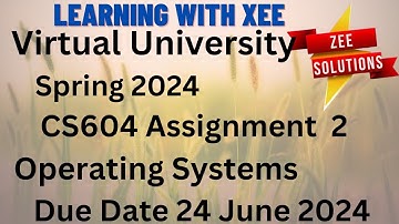 CS604 Operating Systems Assignment 2 Spring 2024 Virtual University of Pakistan