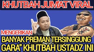 KHUTBAH JUMAT VIRAL BERANI, BANYAK PREMAN TERSINGGUNG GARA KHUTBAH USTADZ INI