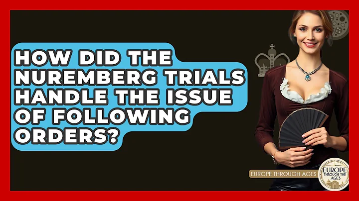 How Did The Nuremberg Trials Handle The Issue Of Following Orders? - Europe Through the Ages