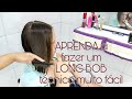 CORTE LONG BOB | TÉCNICA MUITO FÁCIL  - COMO FAZER O CORTE LONG BOB EM UM CABELO LISO NATURAL