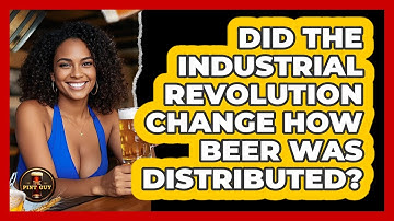 Did The Industrial Revolution Change How Beer Was Distributed? - The Pint Guy