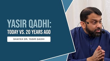 Am I The Same Yasir Qadhi As 20 Years Ago? | Shaykh Dr. Yasir Qadhi