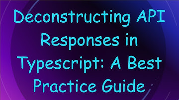 Deconstructing API Responses in Typescript: A Best Practice Guide