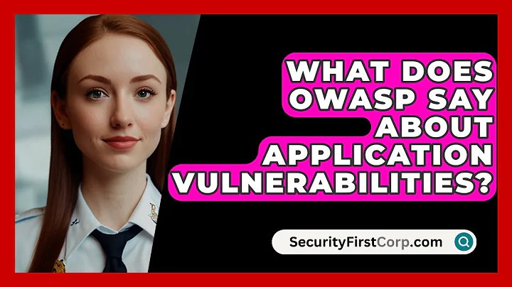 What Does OWASP Say About Application Vulnerabilities? - SecurityFirstCorp.com