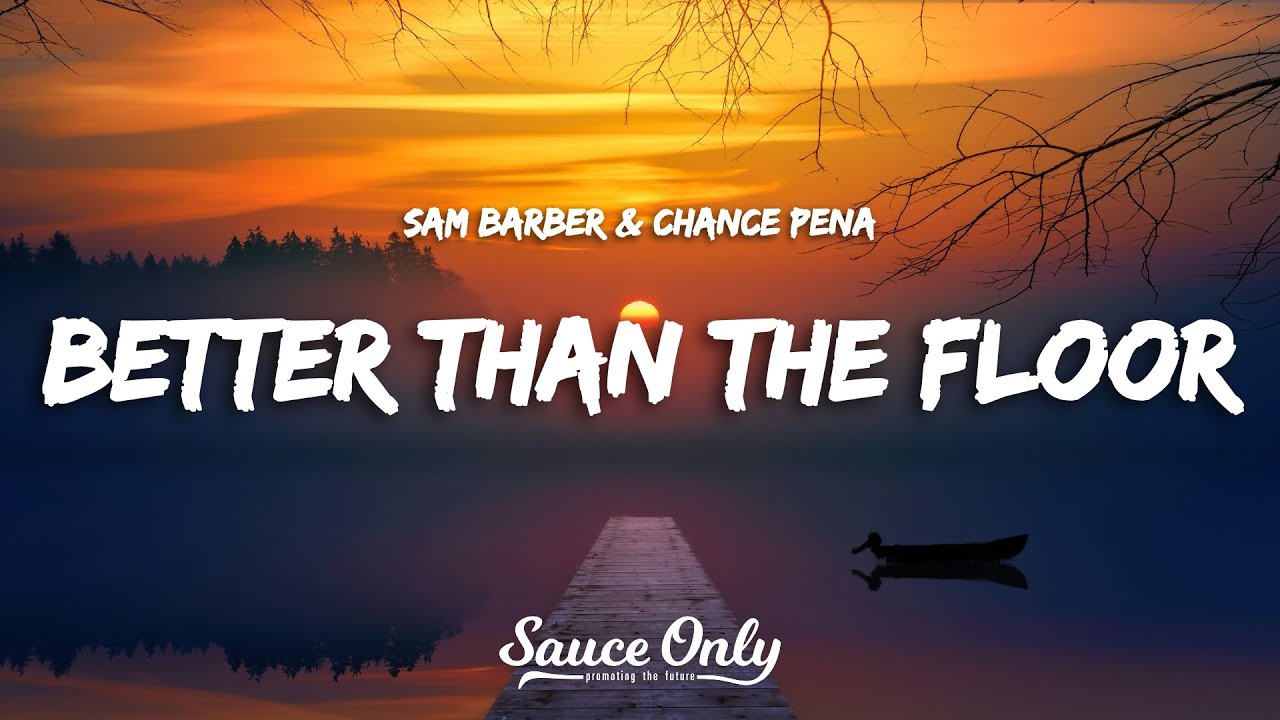 Sam Barber & Chance Peña - Better than the Floor (Lyrics) - YouTube