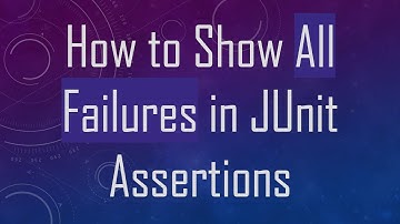How to Show All Failures in JUnit Assertions