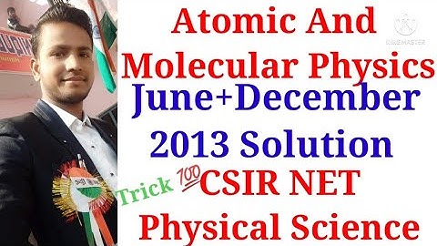 Atomic And Molecular Physics most important concept | June 2013 Solution | December 2013 Solution