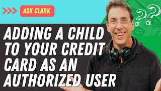 Should You Make Your Child an Authorized User on Your Credit Card?