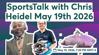 SportsTalk with Chris Heidel May 19th 2026