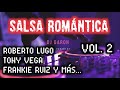 Salsa Romántica Mix Vol. 2  | Roberto Lugo, Tony Vega, Frankie Ruiz y MÁS... | DJ DARON | (2021)